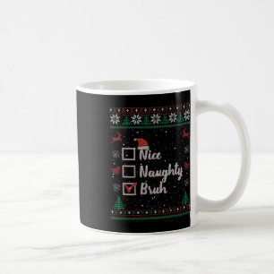 Christmas Nice Naughty Bruh Funny Xmas List Women  Coffee Mug