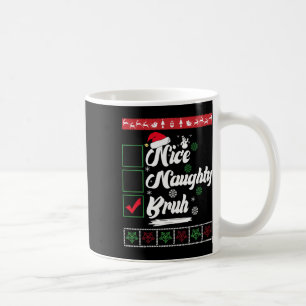 Christmas Nice Naughty Bruh Funny Xmas List Women Coffee Mug