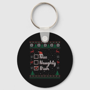 Christmas Nice Naughty Bruh Funny Xmas List Women  Key Ring