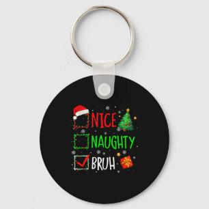 Christmas Nice Naughty Bruh Funny Xmas List Women Key Ring