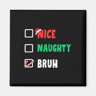 Christmas Nice Naughty Bruh Funny Xmas List Women  Magnet