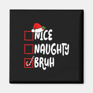 Christmas Nice Naughty Bruh Funny Xmas List Women Magnet