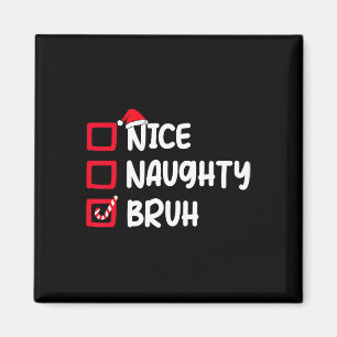Christmas Nice Naughty Bruh Funny Xmas List Women Magnet