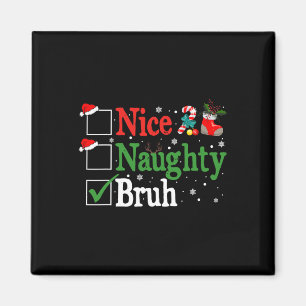 Christmas Nice Naughty Bruh Funny Xmas List Women Magnet