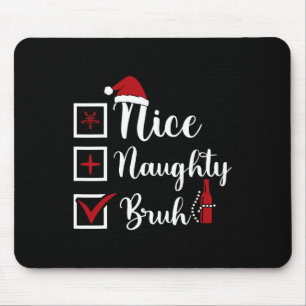 Christmas Nice Naughty Bruh Funny Xmas List Women  Mouse Pad