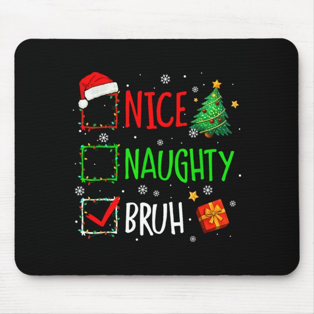 Christmas Nice Naughty Bruh Funny Xmas List Women  Mouse Pad (Front)