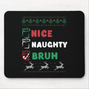 Christmas Nice Naughty Bruh Funny Xmas List Women Mouse Pad
