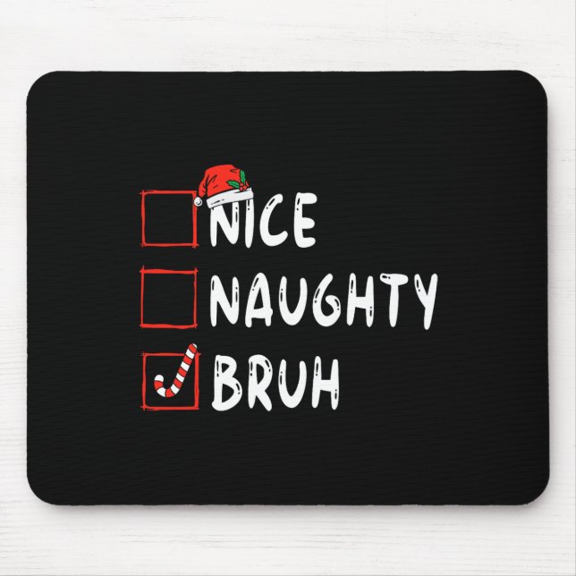 Christmas nice naughty bruh funny xmas list women  mouse pad (Front)