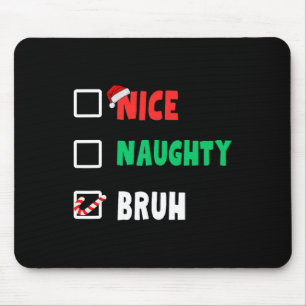 Christmas Nice Naughty Bruh Funny Xmas List Women Mouse Pad
