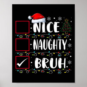 Christmas Nice Naughty Bruh Funny Xmas List Women  Poster