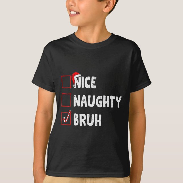 Christmas Nice Naughty Bruh Funny Xmas List Women  T-Shirt (Front)
