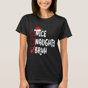 Christmas Nice Naughty Bruh Funny Xmas List Women  T-Shirt