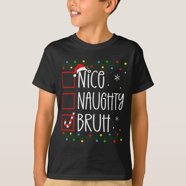 Christmas Nice Naughty Bruh Funny Xmas List Women  T-Shirt (Front)