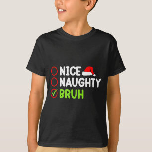 Christmas Nice Naughty Bruh Funny Xmas List Women  T-Shirt