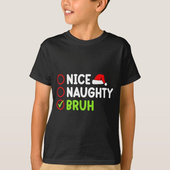 Christmas Nice Naughty Bruh Funny Xmas List Women  T-Shirt (Front)