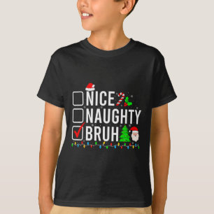 Christmas Nice Naughty Bruh Funny Xmas List Women T-Shirt