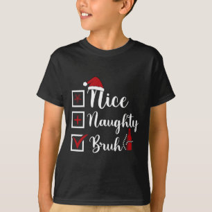 Christmas Nice Naughty Bruh Funny Xmas List Women  T-Shirt