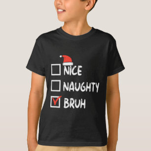 Christmas Nice Naughty Bruh Funny Xmas List Women  T-Shirt