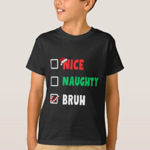 Christmas Nice Naughty Bruh Funny Xmas List Women  T-Shirt