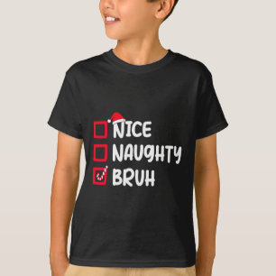 Christmas Nice Naughty Bruh Funny Xmas List Women  T-Shirt