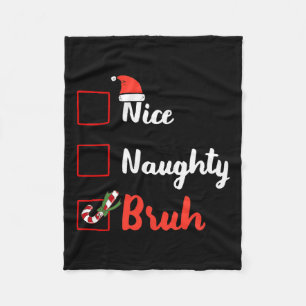 Christmas Nice Naughty Bruh Funny Xmas List Xmas C Fleece Blanket