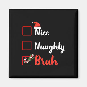 Christmas Nice Naughty Bruh Funny Xmas List Xmas C Magnet