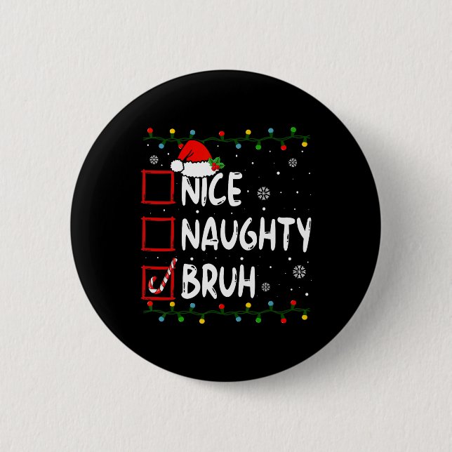 Christmas Nice Naughty Bruh Premium T-  6 Cm Round Badge (Front)