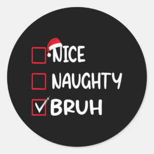 christmas nice naughty bruh premium t-   classic round sticker