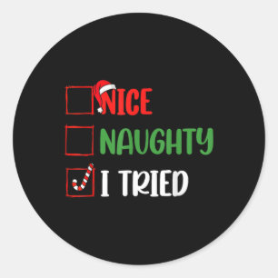 Christmas Nice Naughty I Funny Tried Holiday Xmas  Classic Round Sticker
