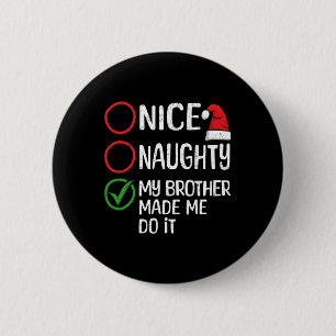Christmas Nice Naughty My Brother Made Me Do It Xm 6 Cm Round Badge