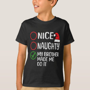 Christmas Nice Naughty My Brother Made Me Do It Xm T-Shirt