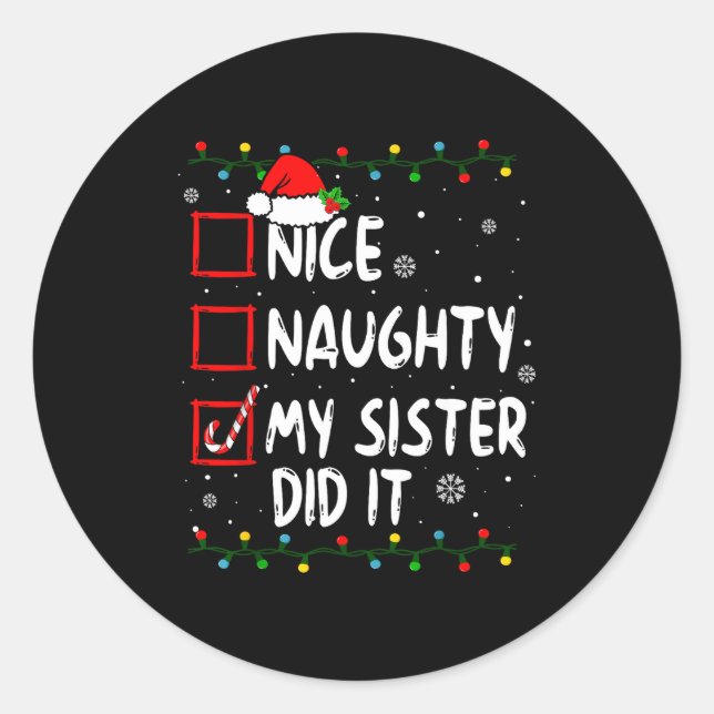 Christmas Nice Naughty My Sister Did It Xmas Famil Classic Round Sticker (Front)
