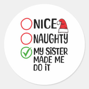 Christmas Nice Naughty My Sister Made Me Do It Xma Classic Round Sticker