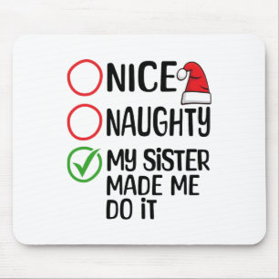 Christmas Nice Naughty My Sister Made Me Do It Xma Mouse Pad