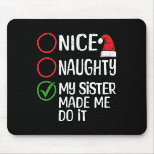 Christmas Nice Naughty My Sister Made Me Do It Xma Mouse Pad