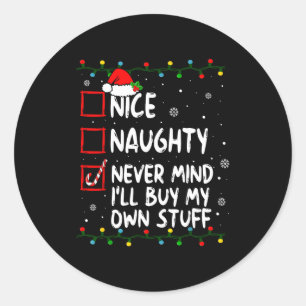 Christmas Nice Naughty Never Mind I'll Buy My Own Classic Round Sticker