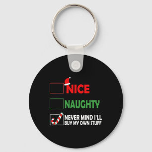 Christmas Nice Naughty Never Mind I'll Buy My Own  Key Ring
