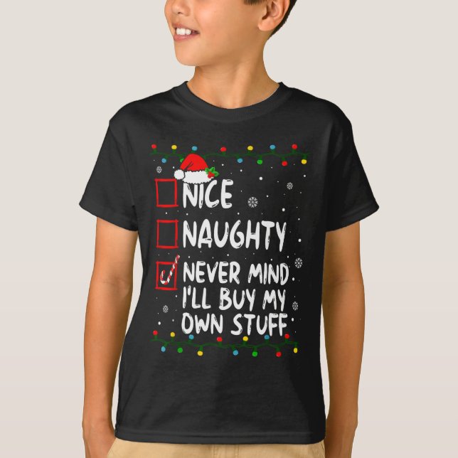 Christmas Nice Naughty Never Mind I'll Buy My Own  T-Shirt (Front)