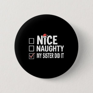 Christmas Nice Naughty Sister Did It Xmas Family B 6 Cm Round Badge