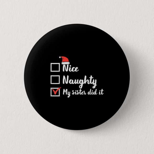 Christmas Nice Naughty Sister Did It Xmas Family B 6 Cm Round Badge (Front)