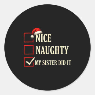 Christmas Nice Naughty Sister Did It Xmas Family B Classic Round Sticker