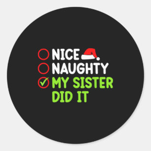 Christmas Nice Naughty Sister Did It Xmas Family B Classic Round Sticker