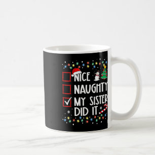 Christmas Nice Naughty Sister Did It Xmas Family B Coffee Mug