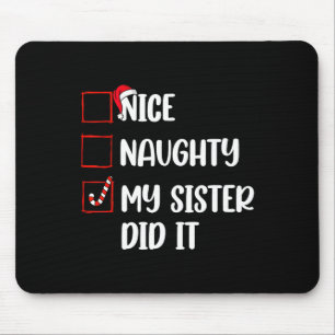 Christmas Nice Naughty Sister Did It Xmas Family B Mouse Pad