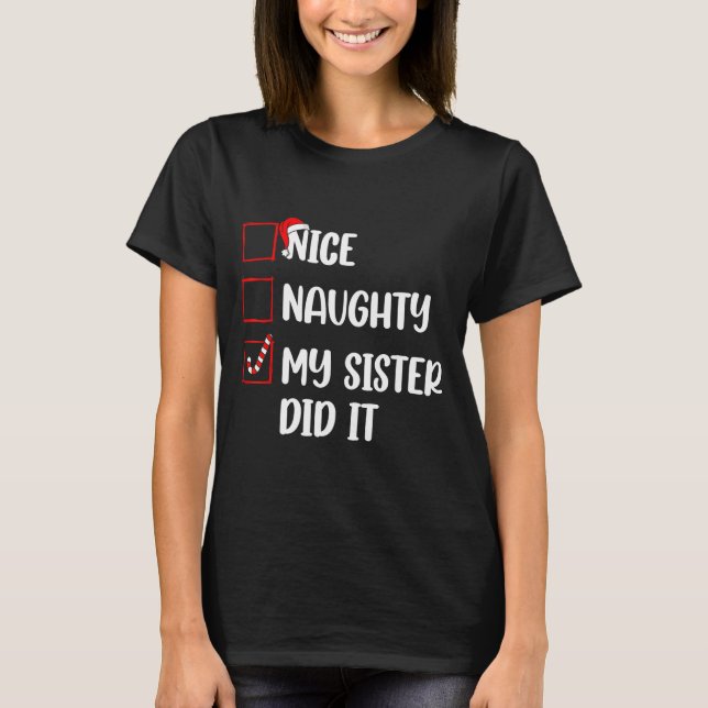 Christmas Nice Naughty Sister Did It Xmas Family B T-Shirt (Front)