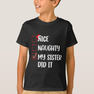 Christmas Nice Naughty Sister Did It Xmas Family B T-Shirt