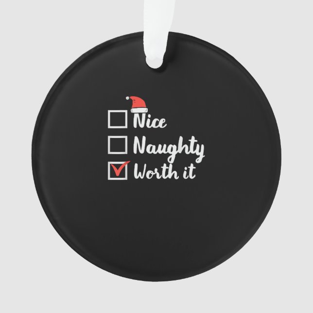Christmas Nice Naughty Worth It Funny Ornament (Front)