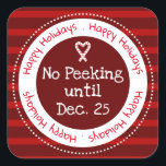 Christmas No Peeking December 25 Square Sticker<br><div class="desc">Striped pattern background. No peeking until Dec. 25. Fun stickers to add to kids gifts! red</div>