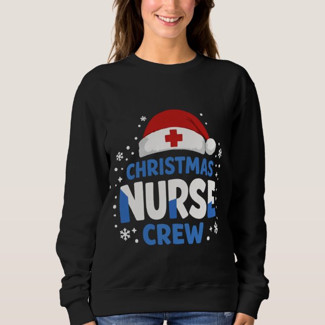 Christmas Nurse Crew – Funny Holiday Nurse T-Shirt Sweatshirt (Front)