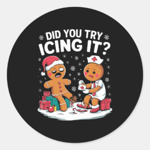Christmas Nurse Did You Try Icing It Gingerbread  Classic Round Sticker
